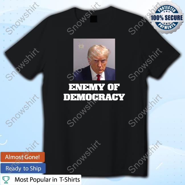 Official Enemy Of Democracy Trump's Mugshot Shirts