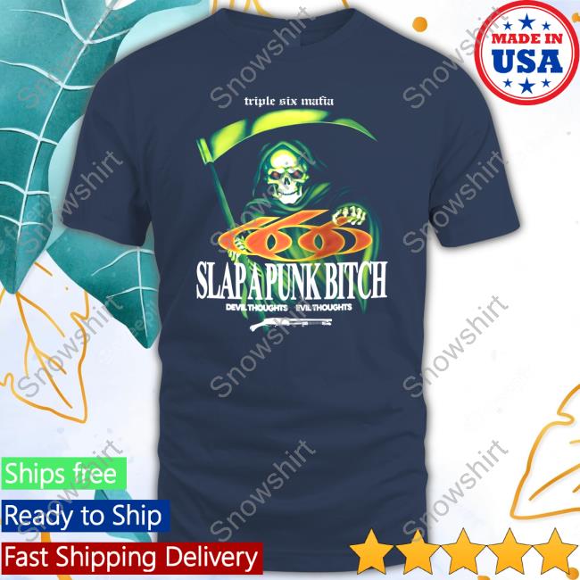 Official Triple Six Mafia Slap A Punk Bitch Shirt 2024 Never In My Le Have I Crossed A True Friend Shirt 2024