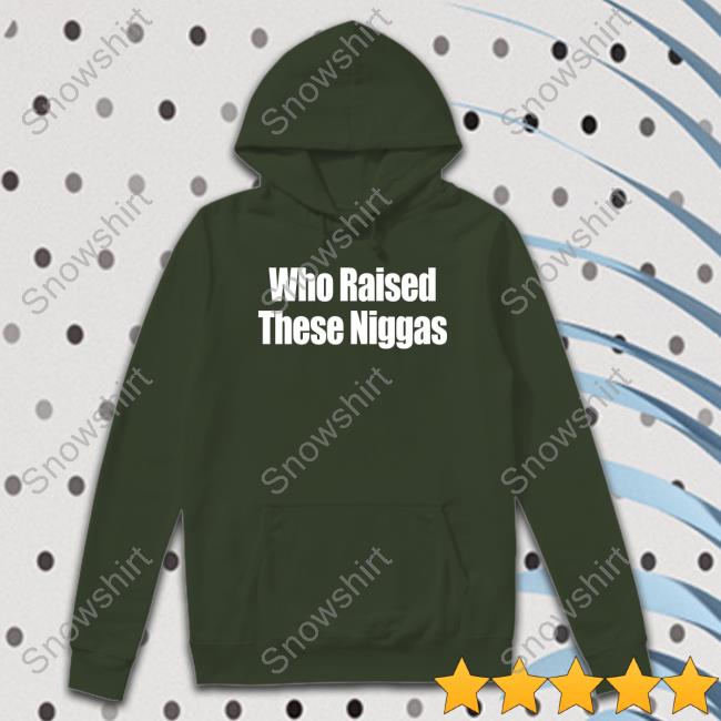 Who Raised These Niggas Shirts Kenny Sama Kennyl5s5 Who Raised These Niggas T-Shirt