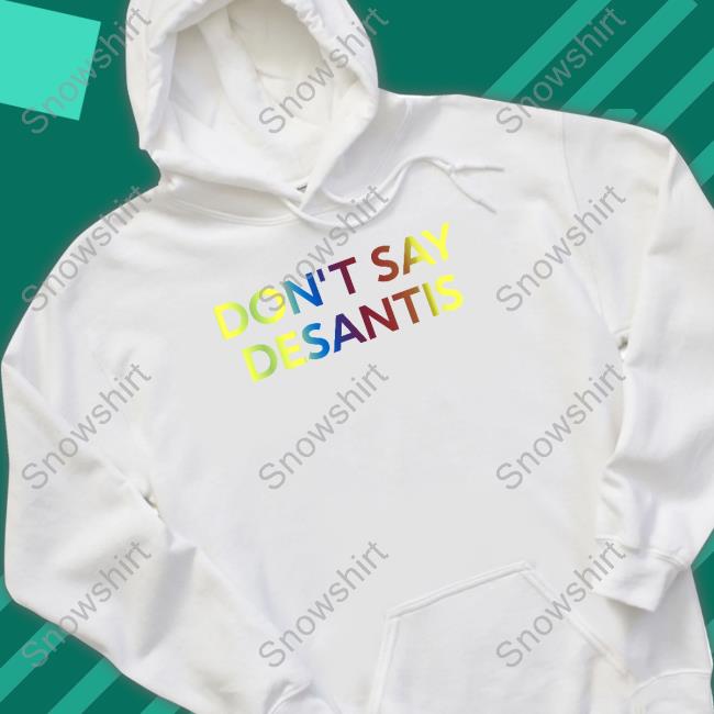 Official Travis Akers Don't Say Desantis Tee Don't Say Desantis Hoodie