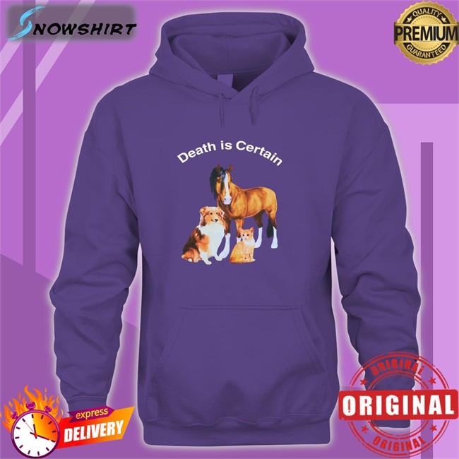 Shirts That Go Hard Death Is Certain Classic Sweatshirt Shirts That Go Hard Death Is Certain Classic TShirts