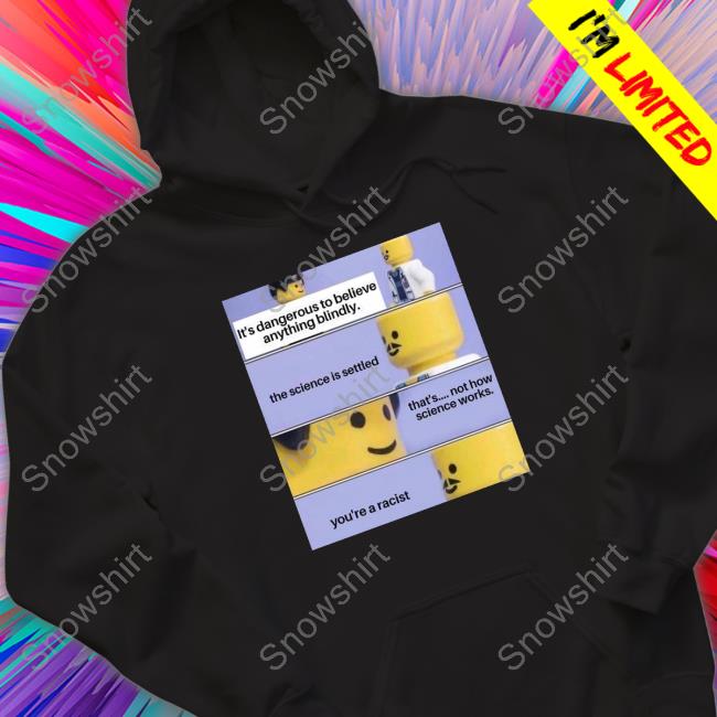 It's Dangerous To Believe Anything Blindly T Shirt