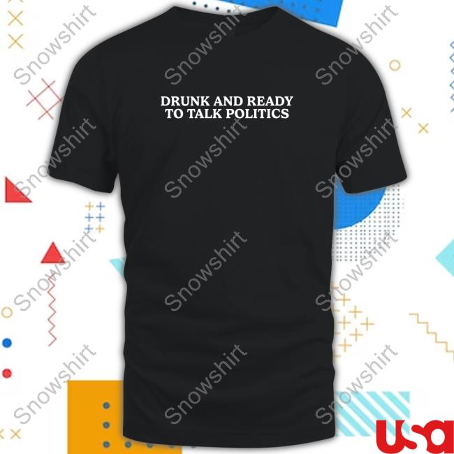 Drunk And Ready To Talk Politics Crewneck Sweatshirt