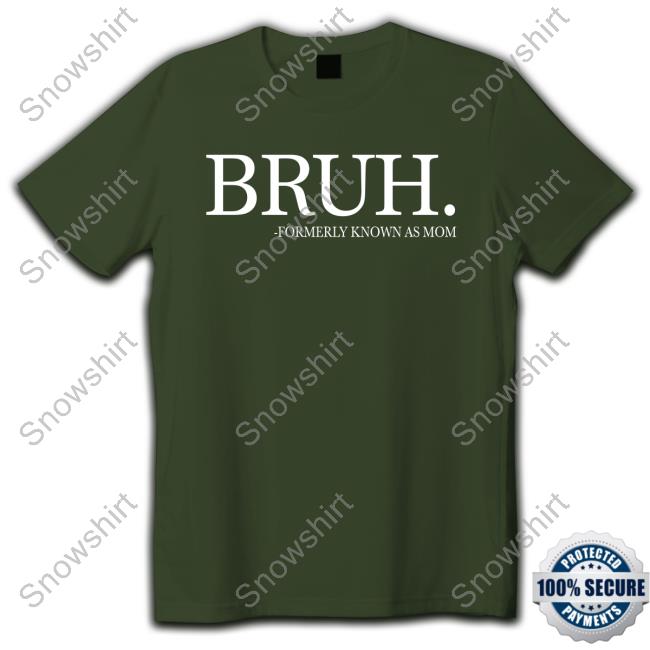 Official Chixly Merch Bruh Formerly Known As Mom Shirt Official Chixly Bruh Formerly Known As Mom Tee Shirt
