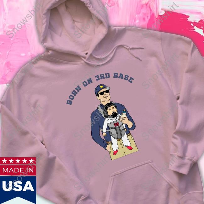 Jim Harbaugh Born On 3Rd Base Shirt Jim Harbaugh Born On 3Rd Base T Shirts