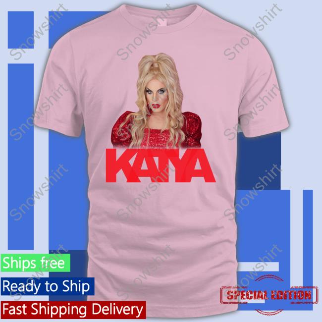 Drag Queen Katya Shirts Official Drag Queen Katya Tee Shirt