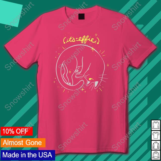 It's Effie Hoodie It's Effie Shirt The Yetee