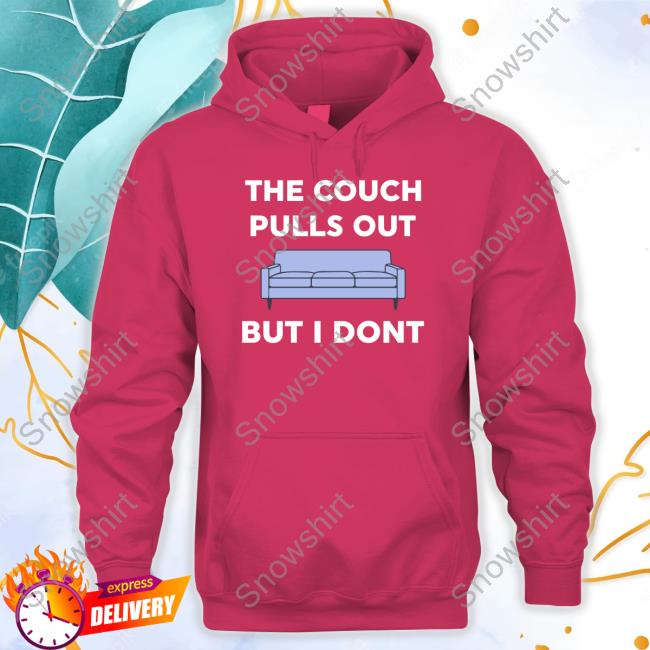 The Couch Pulls Out But I Don't Tee Shirt Danny Duncan Merch The Couch Pulls Out But I Don't Hooded Sweatshirt Dannyduncan69
