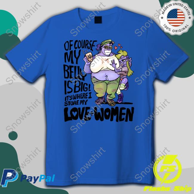 8Enn1zone Of Course My Belly Is Big It's Where I Store My Kive 4 Women T-Shirt
