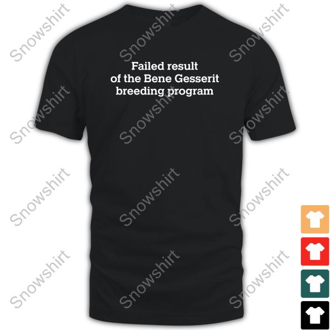 Failed Result Of The Bene Gesserit Breeding Program T Shirt Dunememes