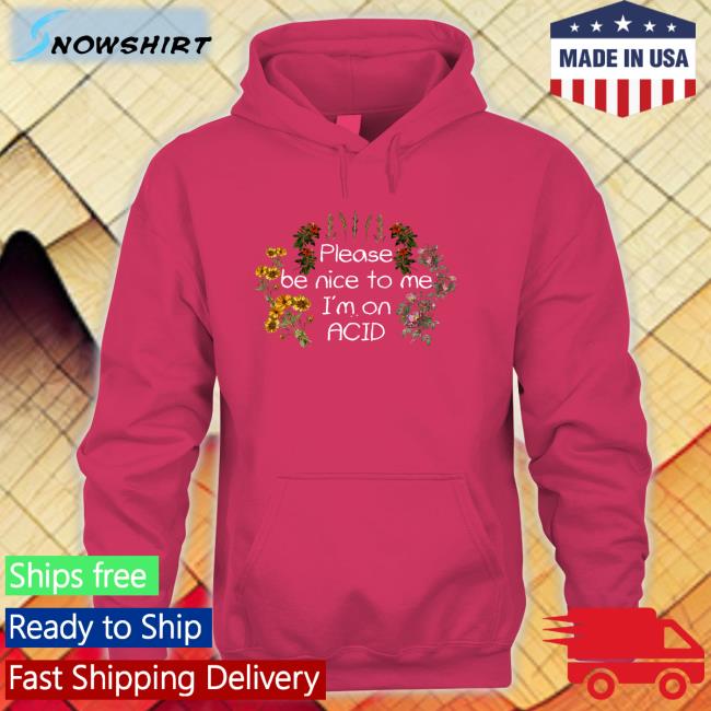 Please Be Nice To Me I'm On Acid Shirts Please Be Nice To Me I'm On Acid Tee Shirt Shroom Beach Merch