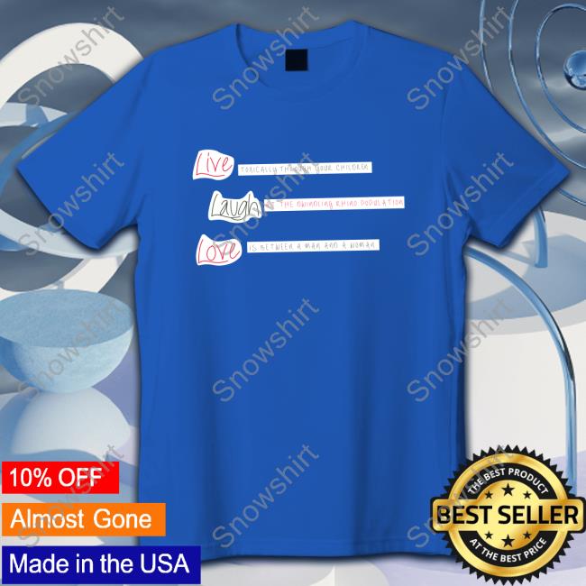 Official Live Laugh Love Sweatshirt Official Live Laugh Love Tee Shirt