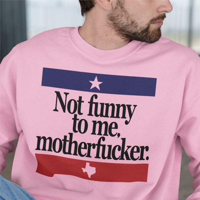 Not Funny To Me Motherfucker Shirt Chris Morris Camorris