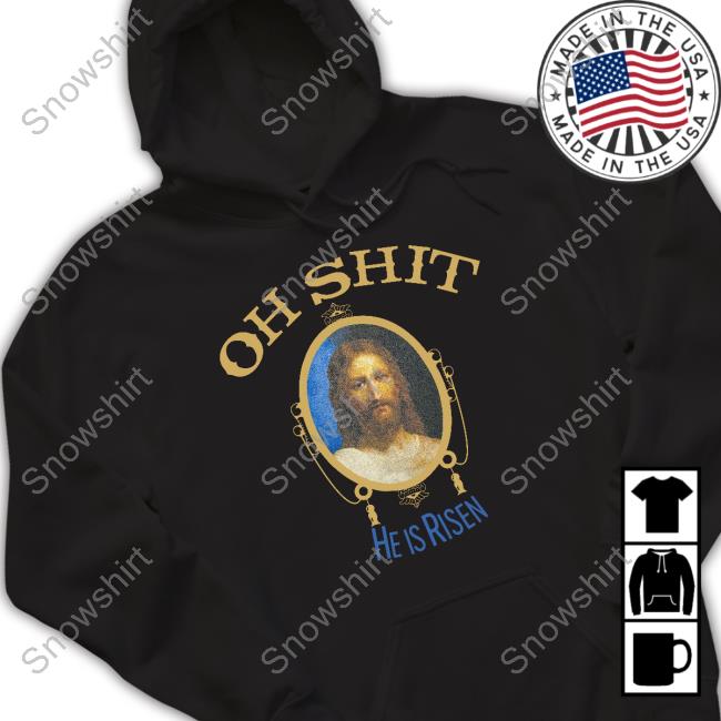 Oh Shit He Is Risen Jesus Shirt Kid Cudi Oh Shit He Is Risen T Shirt