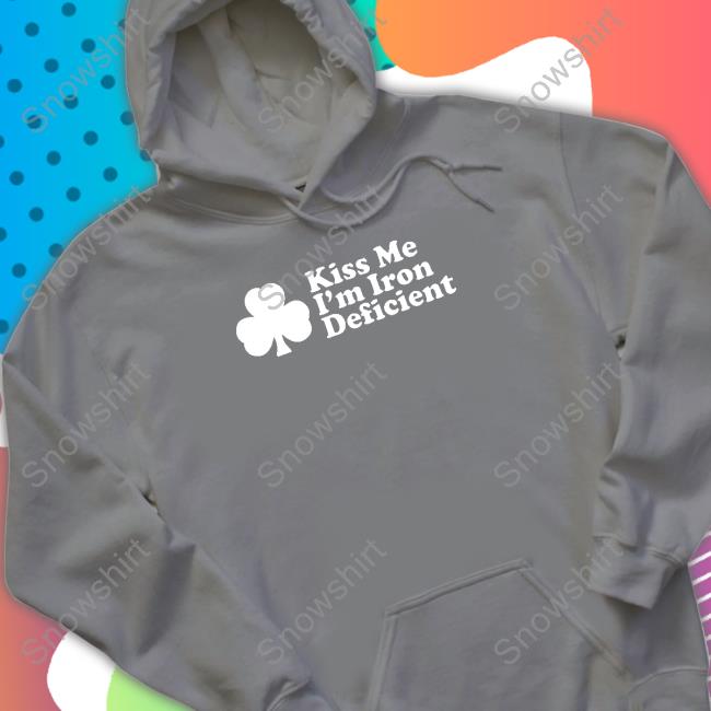 Shitheadsteve Merch Kiss Me I'm Iron Deficient Sweatshirt Kiss Me I'm Iron Deficient Crewneck Sweatshirt