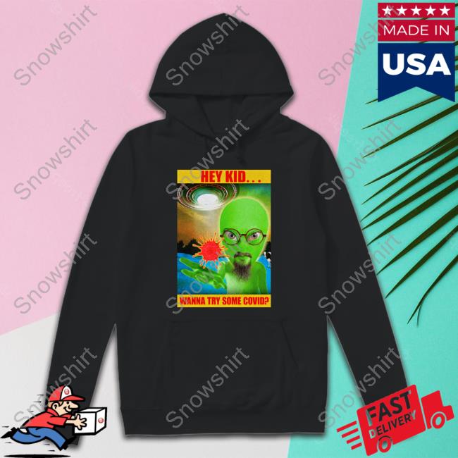 Official Hey Kid Wanna Try Some Covid Hoodie