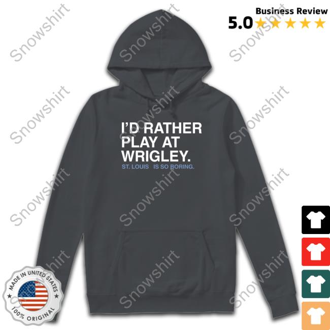 Obvious Shirts I'd Rather Play At Wrigley T-Shirt I'd Rather Play At Wrigley Tee Shirt