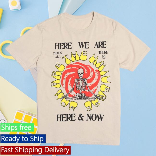 Official Altru Apparel Clothing Here We Are Here & Now New Shirt