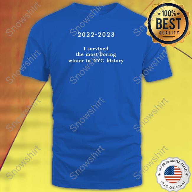 2022-2023 I Survived The Most Boring Winter In Nyc History Shirts New York Metro Weather 2022-2023 I Survived The Most Boring Winter In Nyc History Tee Shirt