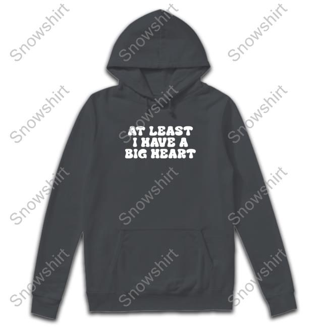At Least I Have A Big Heart Hooded Official rappsgf At Least I Have A Big Heart Shirt