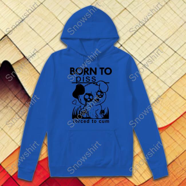 Shirts That Go Hard Born To Piss Forced To Cum Tank Top Shirts That Go Hard Born To Piss Forced To Cum Tee Shirt Thegoodshirts