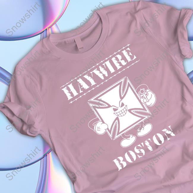 Brass City Merch Haywire Boston Shirt Brass City Merch Haywire Boston Hooded Sweatshirt