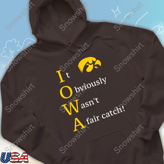 Official Iowa Hawkeyes It Obviously Wasn't A Fair Catch T-Shirt Official It Obviously Wasn't A Fair Catch Shirt
