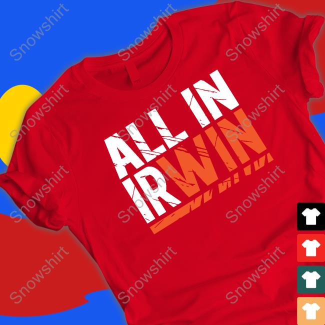 Official All In Irwin Shirt Cincy Shirts All In Irwin Shirt