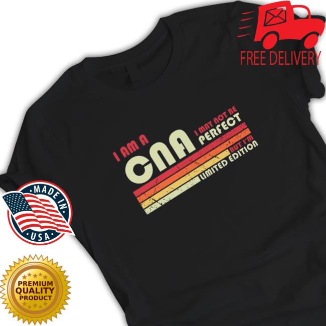 Official I am a cna I may not be perfect but I’m limited edition vintage T-Shirt