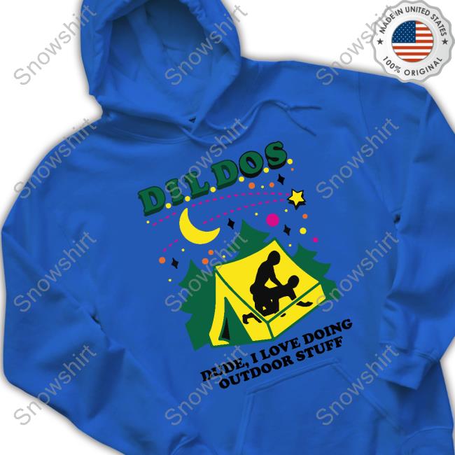 Goodshirts Merch Dildos Dude I Love Doing Outdoor Stuff Shirts