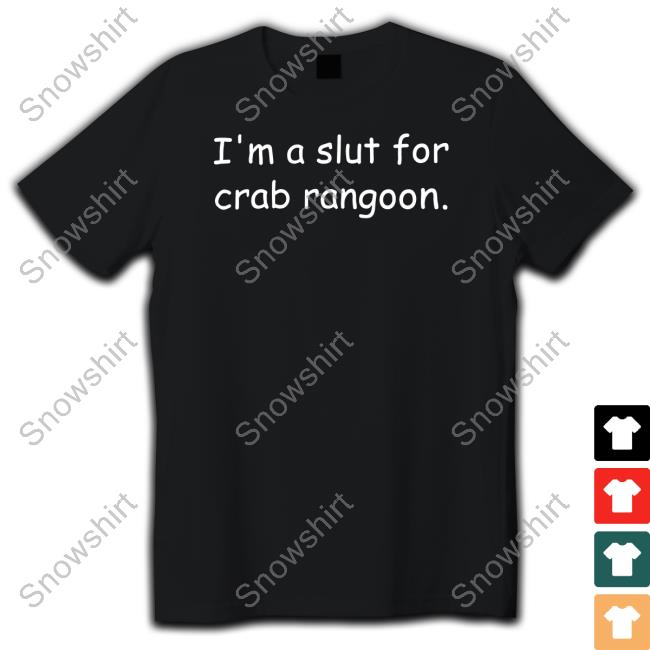 Shirts That Go Hard I'm A Slut For Crab Rangoon Shirts Official Shirts That Go Hard I'm A Slut For Crab Rangoon T Shirt