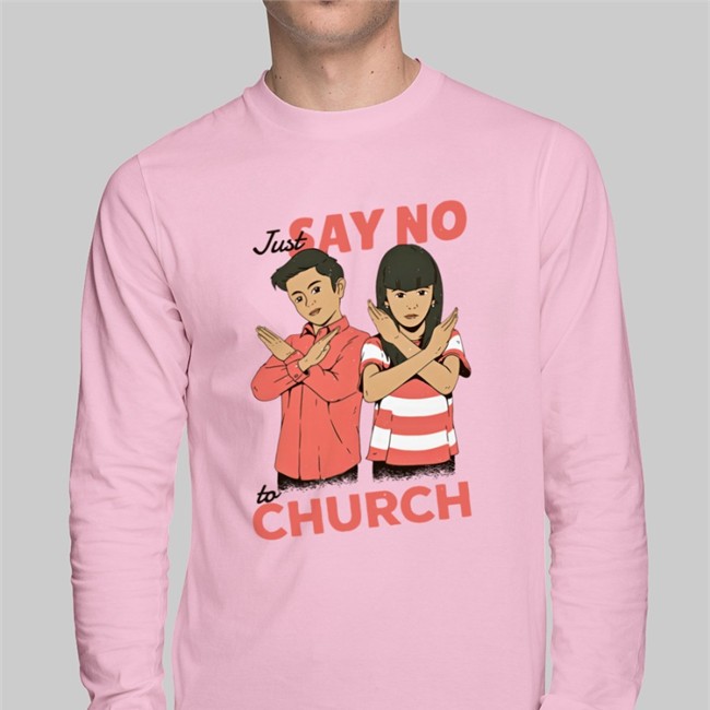 Just Say No To Church Sweatshirt