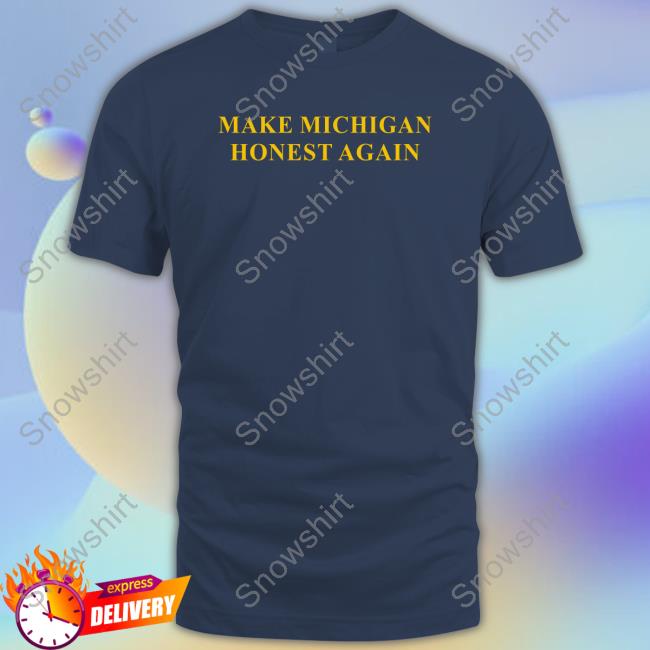 Make Michigan Honest Again Shirt