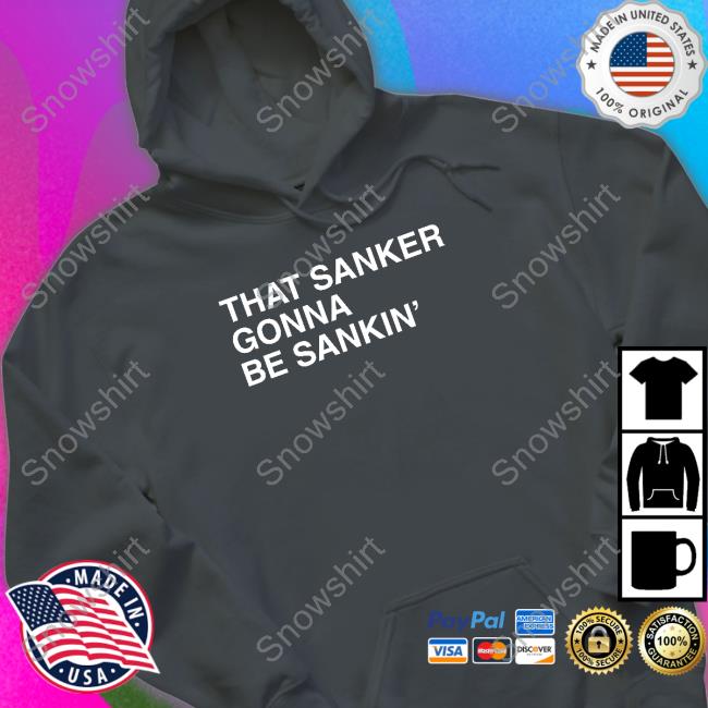 That Sanker Gonna Be Sankin' Hoodie Official Obvious Shirts That Sanker Gonna Be Sankin' Shirt