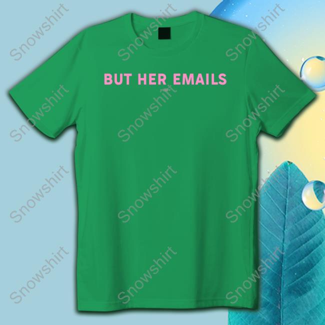 But Her Emails Tee