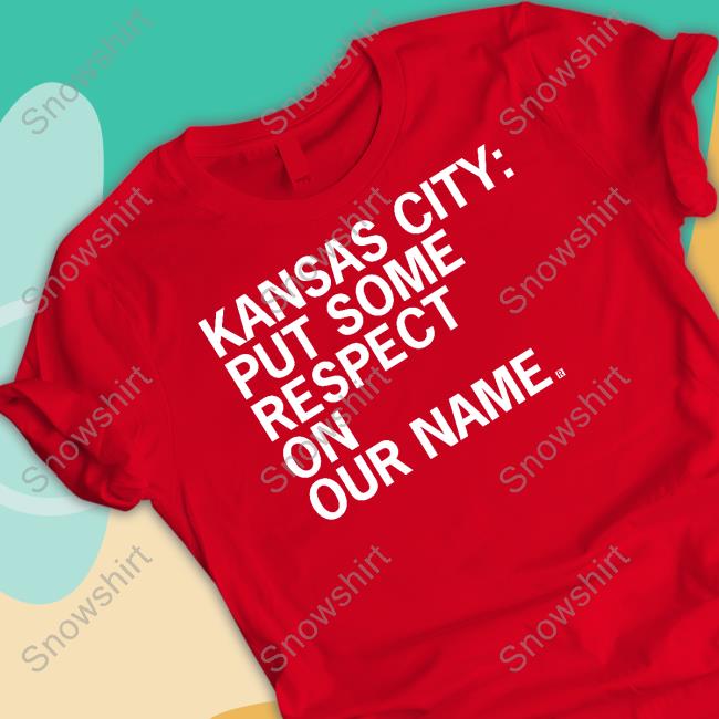 Kansas City Put Some Respect On Our Name T Shirt Raygun Kansas City Put Some Respect On Our Name Shirts