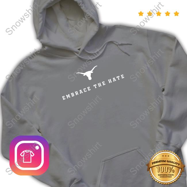 Official Champion Texas Longhorns Embrace The Hate Shirt Official Champion Texas Longhorns Embrace The Hate T Shirt