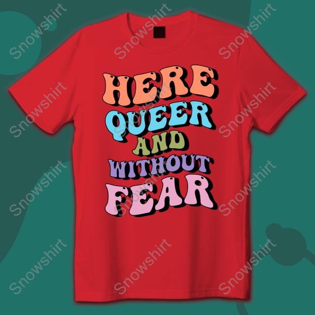 Here Queer And Without Fear Shirts Here Queer And Without Fear T Shirt