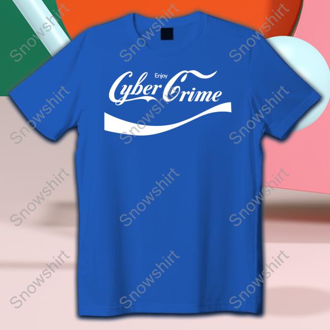 Enjoy Cyber Crime T Shirts