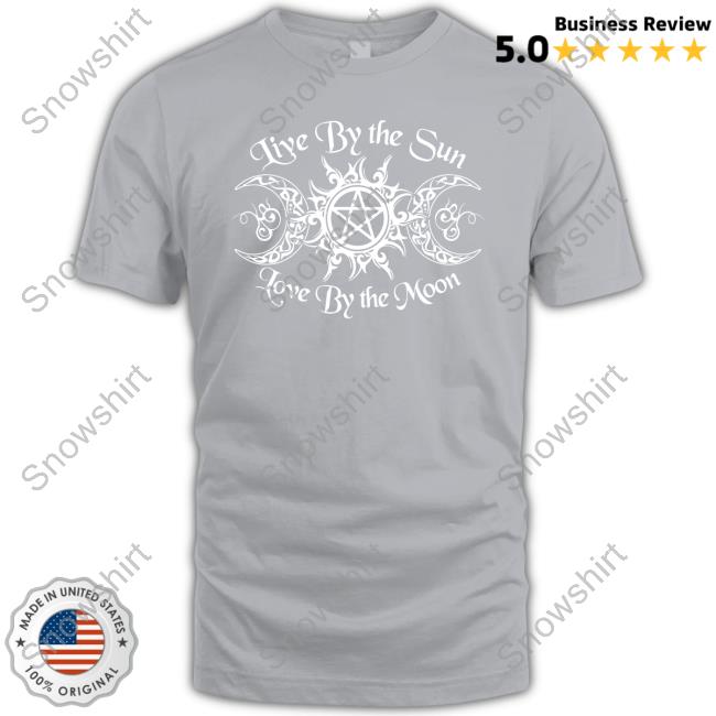 Official Live By The Sun Love By The Moon Shirt Sweatshirt