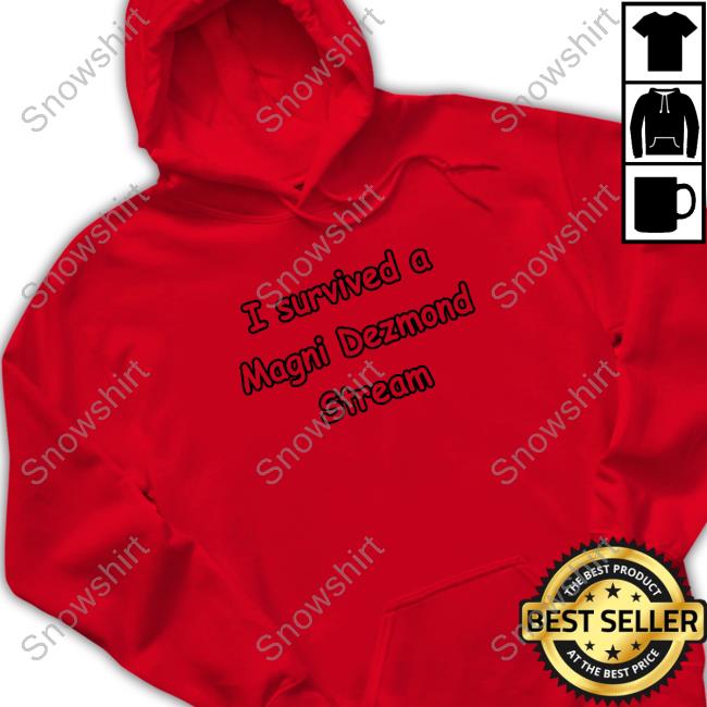 Official I Survived A Magni Dezmond Stream Long Sleeve Tee Shirt I Survived A Magni Dezmond Stream Hooded Sweatshirt