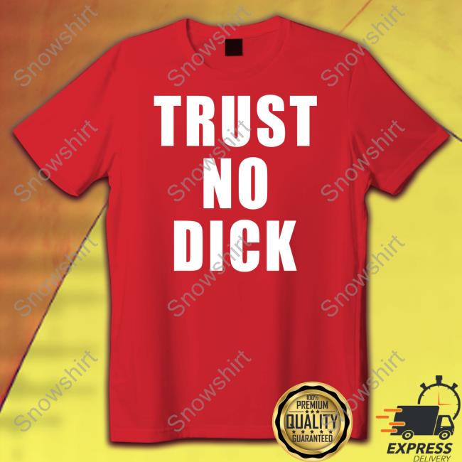 MBAH Trust No Dick Shirts Mbahdeyforyou Official Trust No Dick Tee Shirt