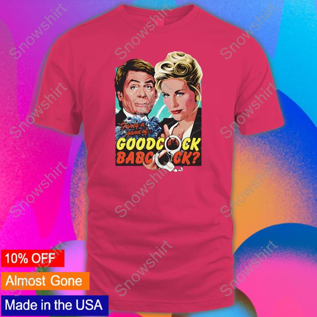Official Nordacious Merch Goodcock Babcock Tee Official Nordacious Merch Fancy A Game Of Goodcock Babcock Tee