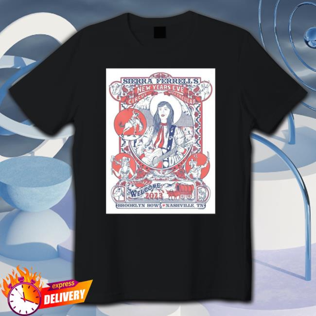 Sierra Ferrell 2023 New Year’S Eve Circus Spectacular Brooklyn Bowl Nashville Tn Poster T-shirt Sierra Ferrell 2023 New Year’S Eve Circus Spectacular Brooklyn Bowl Nashville Tn Poster Sweatshirt
