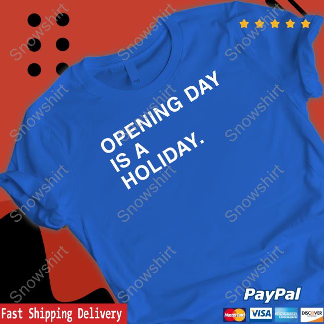 Opening Day Is A Holiday Shirt