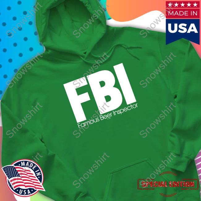 Fbi Famous Beer Inspector Shirt Fbi Famous Beer Inspector Shirt