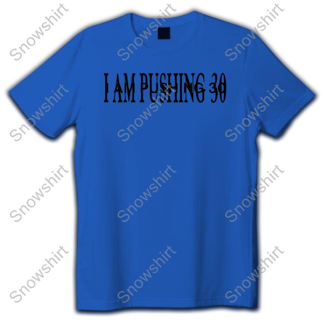 Official I Am Pushing 30 T Shirt Official I Am Pushing 30 Tee
