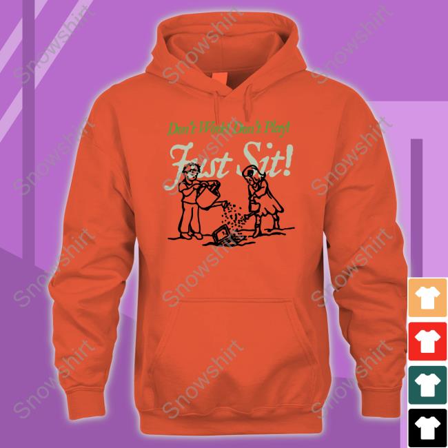 Official Don't Work Don't Play Just Sit Shirts Don't Work Don't Play Just Sit Long Sleeve