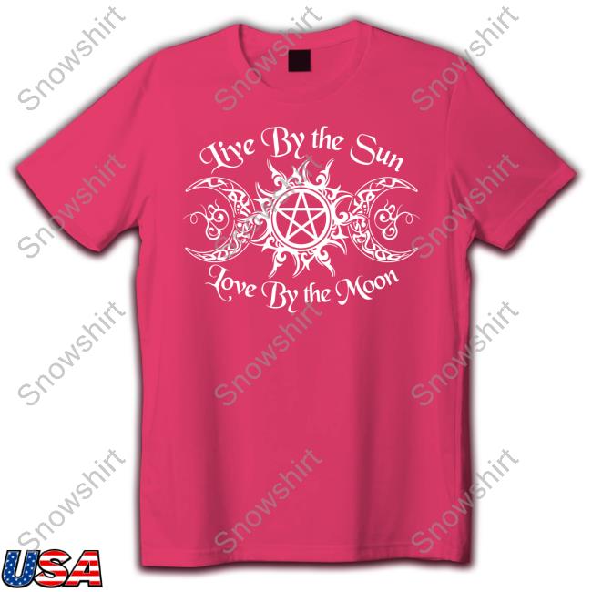 Official Live By The Sun Love By The Moon Shirt New Tee Official Live By The Sun Love By The Moon Shirt Sweatshirt