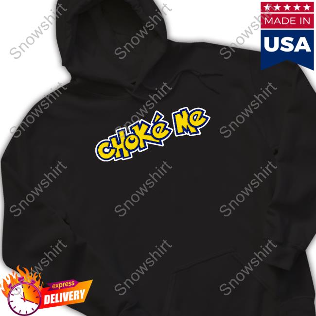 Official Choke Me Shirt